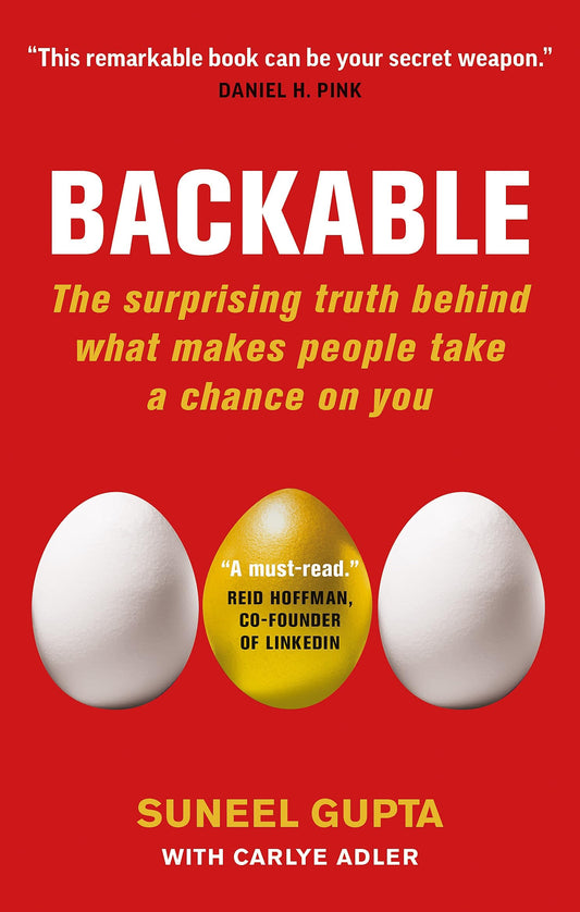 Backable The Surprising Truth Behind What Makes People Take a Chance on You by Suneel Gupta,Carlye Adler