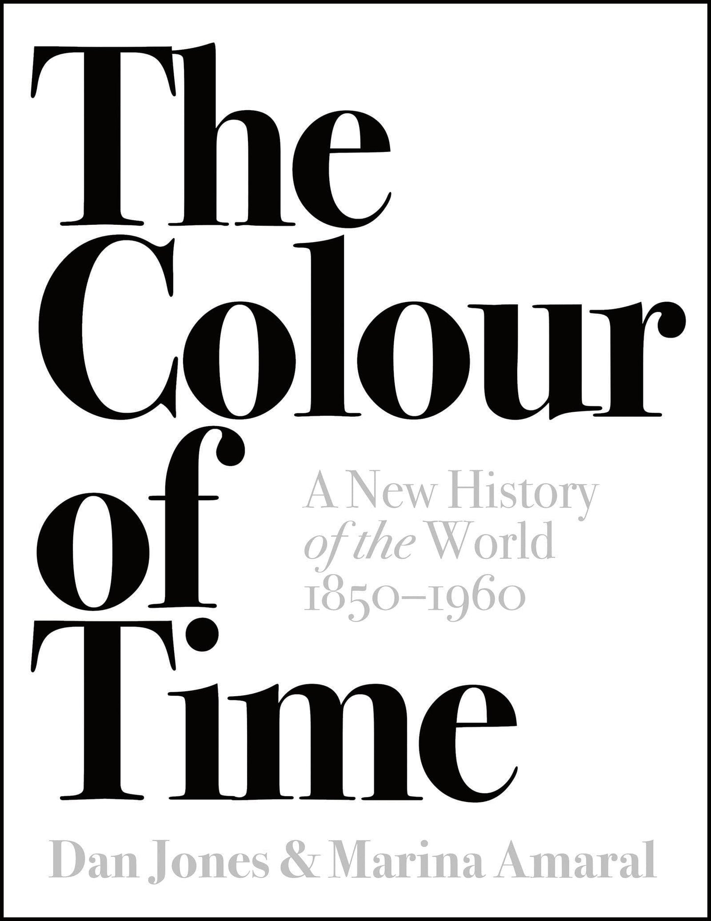 The Colour of Time A New History of the World, 1850 to 1960 by Dan Jones