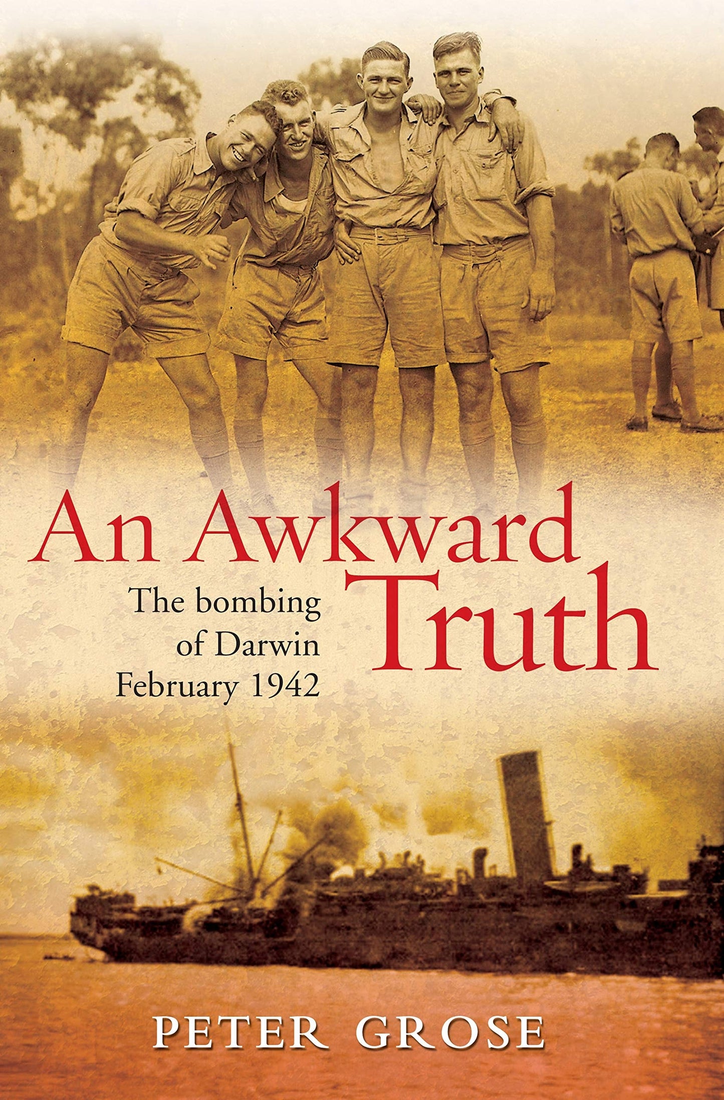 An Awkward Truth The Bombing of Darwin, February 1942 by Peter Grose - USED
