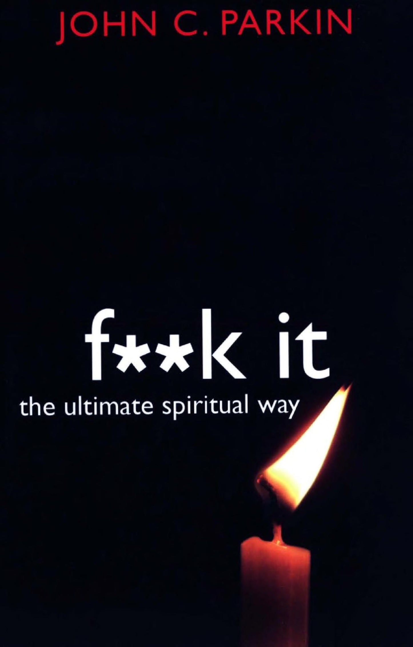 F**k It The Ultimate Spiritual Way by John C. Parkin - USED