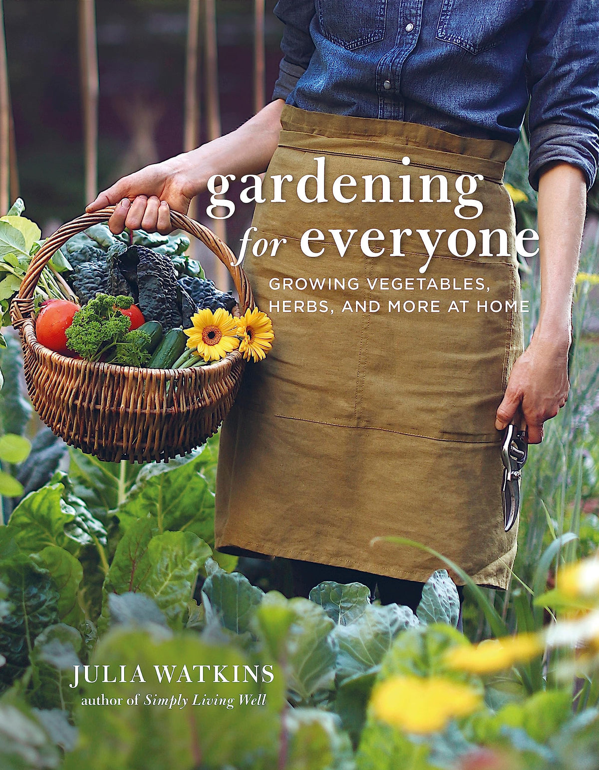 Gardening for Everyone: Growing Vegetables, Herbs and More at Home by Watkins, Julia