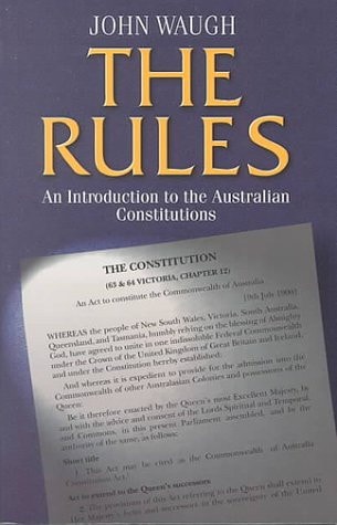 The Rules: An Introduction to the Australian Constitutions by John Waugh - USED