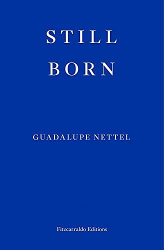 Still Born by Guadalupe Nettel Fitzcarraldo Editions