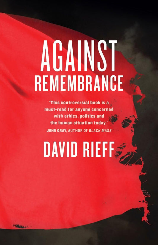 Against Remembrance by David Rieff