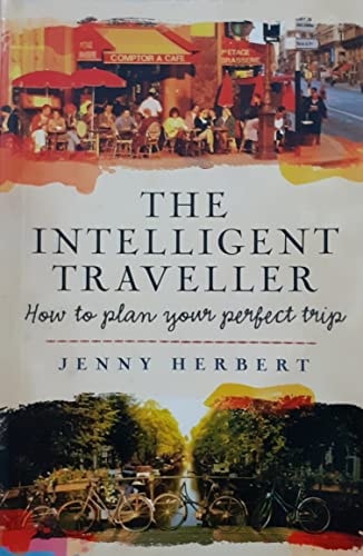 The Intelligent Traveller How to Plan Your Perfect Trip by Jenny Herbert - USED