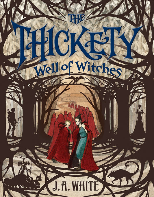 The Thickety #3: Well of Witches by J. A. White
