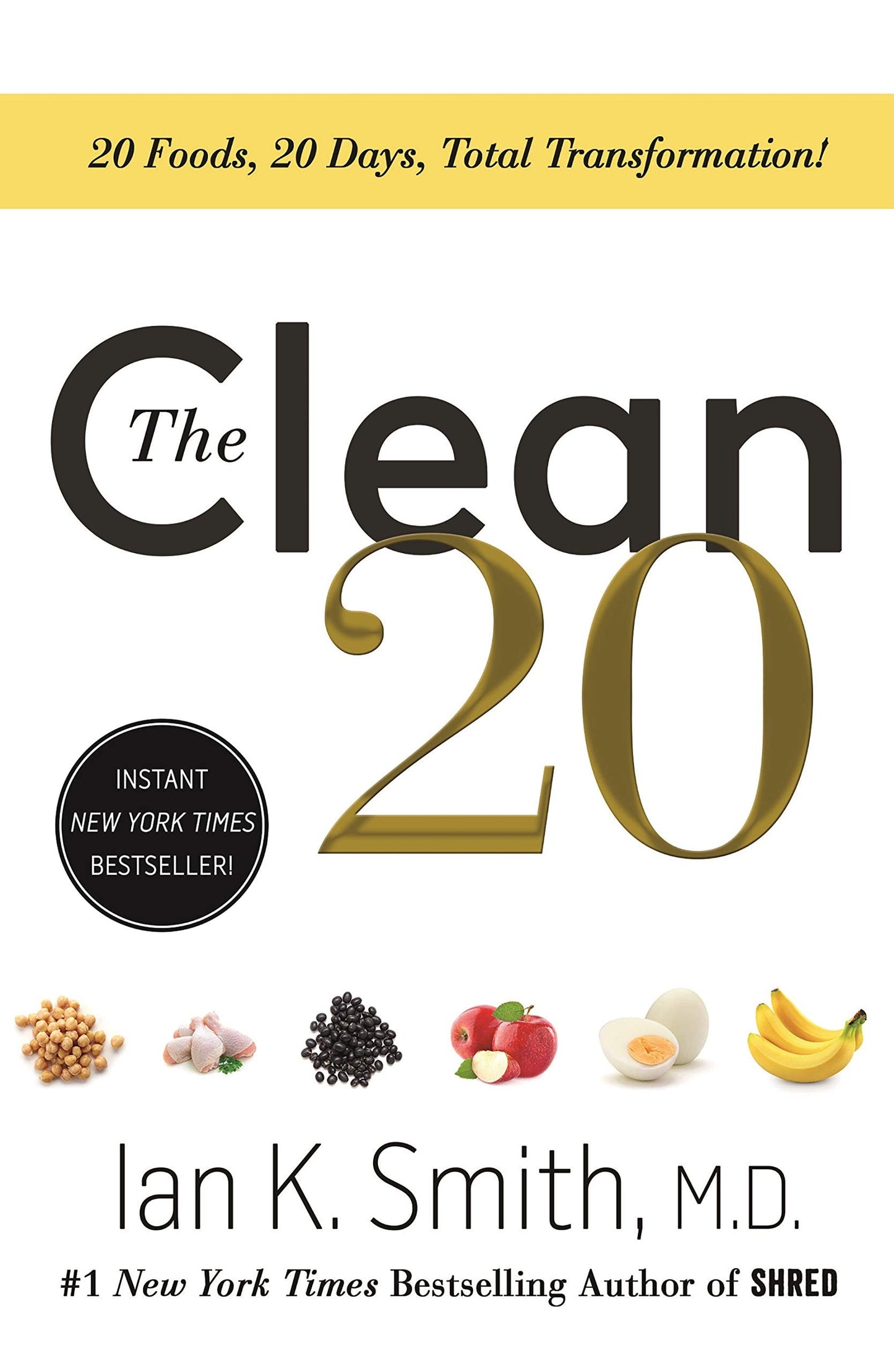 The Clean 20 20 Foods, 20 Days, Total Transformation by Ian K. Smith, M.D.