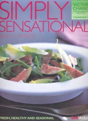 Simply Sensational: Fresh, Healthy and Seasonal (Victor Chang Cardiac Research Institute, 3) by Sally James - USED