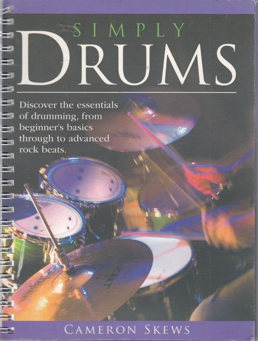 Simply Drums Discover the Essentials of Drumming, from Beginner's Basics Through to Advanced Rock Beats by Cameron Skews - USED