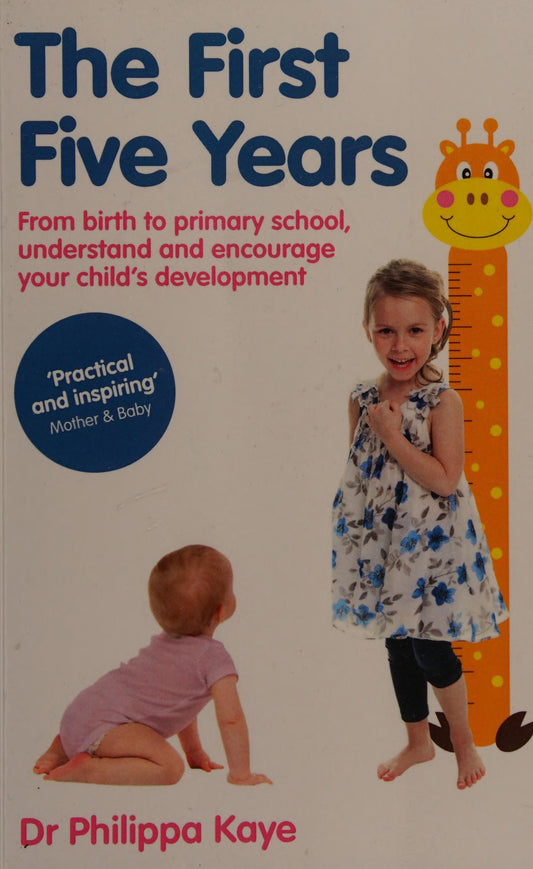 The First Five Years From Birth to Primary School, Understand and Encourage Your Child's Development by Philippa Kaye