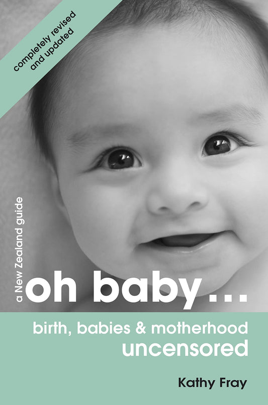 Oh Baby Birth, Babies and Motherhood Uncensored by Kathy Fray