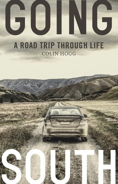 Going South A Road Trip Through Life by Colin Hogg