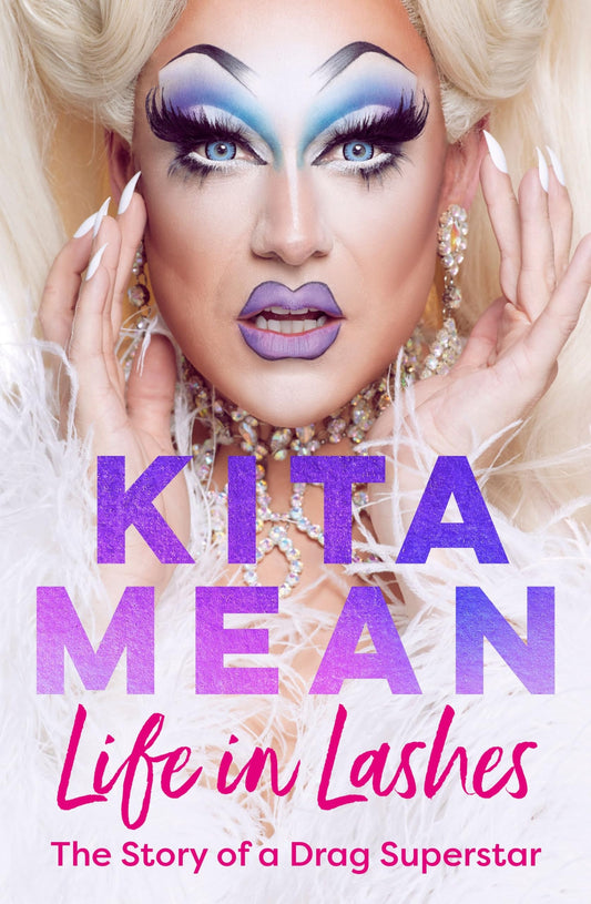 Life in Lashes The Story of a Drag Superstar by Kita Mean,Eli Matthewson