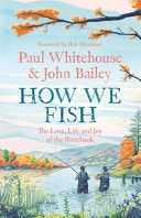 How We Fish The Love, Life and Joy of the Riverbank by John Bailey,Paul Whitehouse-NEW-The Book Connection-HarperCollins Publishers Limited