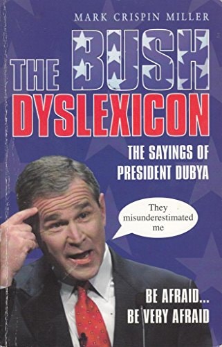 The Bush Dyslexicon The Sayings of President Dubya by Mark Crispin Miller