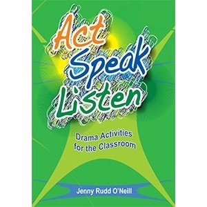 Act, Speak, Listen Drama Activities for the Classroom by Jenny Rudd O'Neill - USED