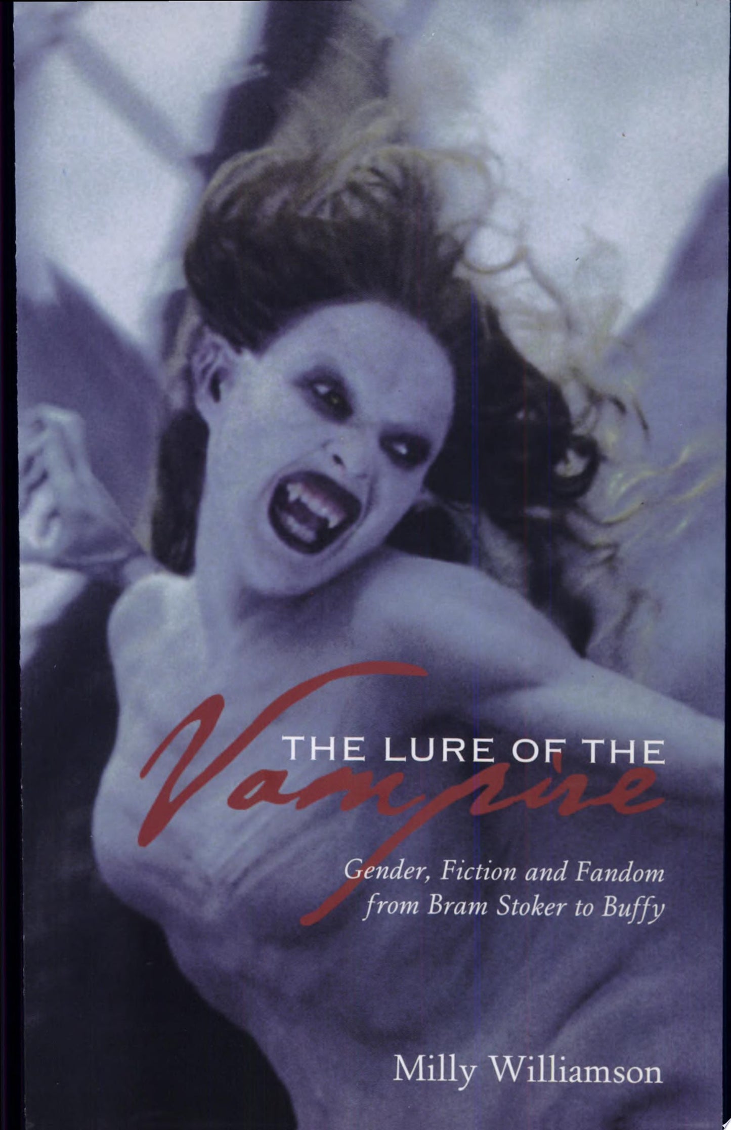 The Lure of the Vampire Gender, Fiction and Fandom from Bram Stoker to Buffy by Milly Williamson - USED