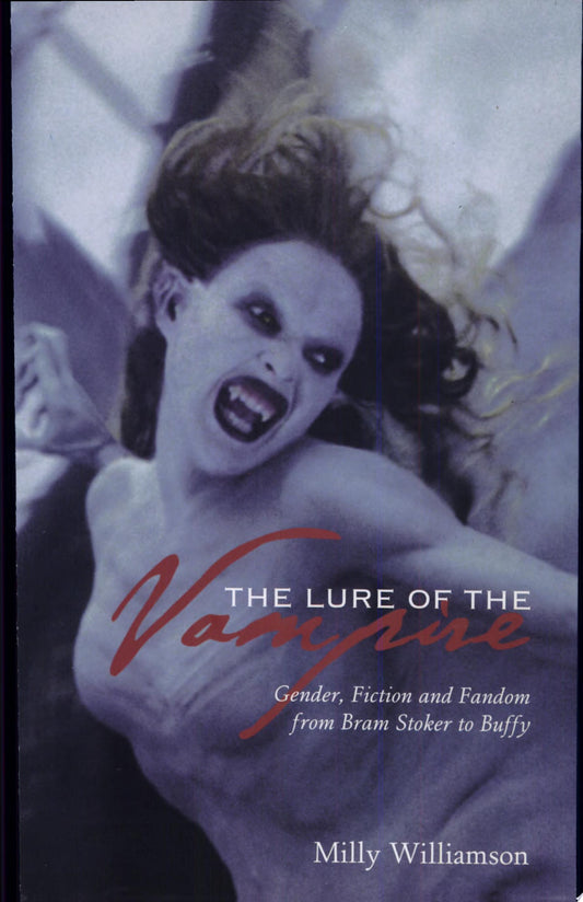 The Lure of the Vampire Gender, Fiction and Fandom from Bram Stoker to Buffy by Milly Williamson - USED