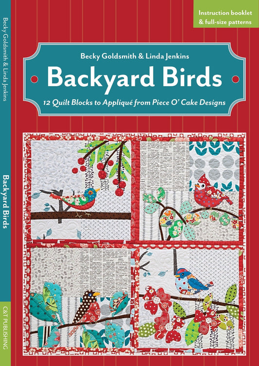 Backyard Birds 12 Quilt Blocks to AppliquÃƒÂ© from Piece O' Cake Designs by Becky Goldsmith,Linda Jenkins
