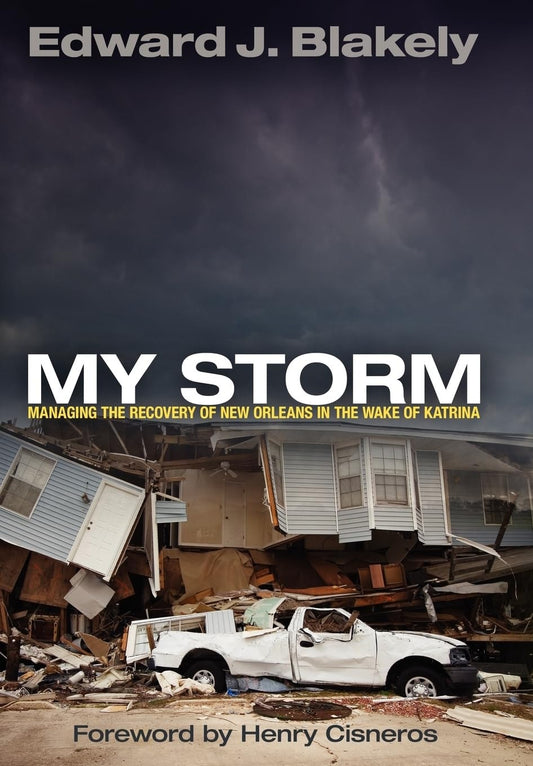 My Storm Managing the Recovery of New Orleans in the Wake of Katrina by Edward J. Blakely - USED