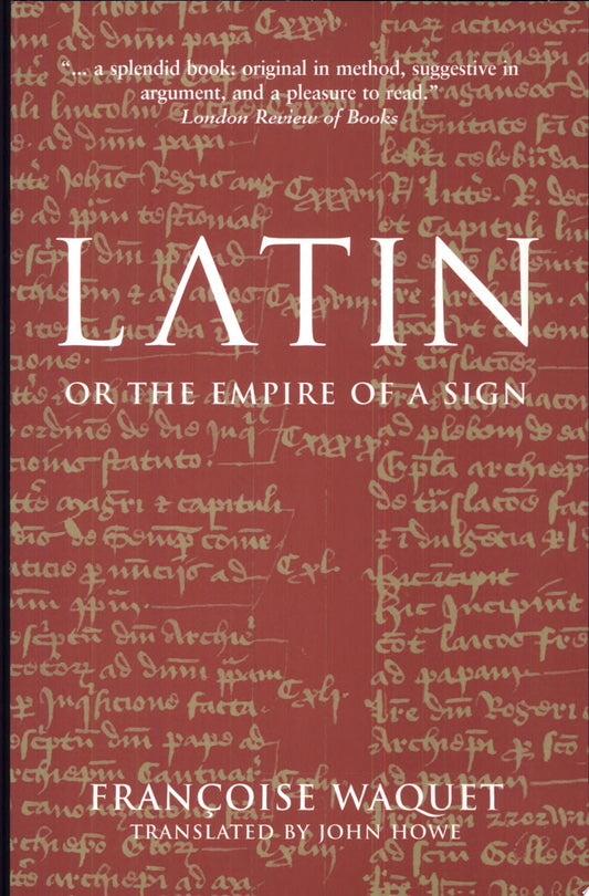 Latin Or the Empire of the Sign by Francoise Waquet - USED
