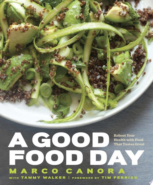 A Good Food Day Reboot Your Health with Food That Tastes Great: A Cookbook by Marco Canora,Tammy Walker - USED