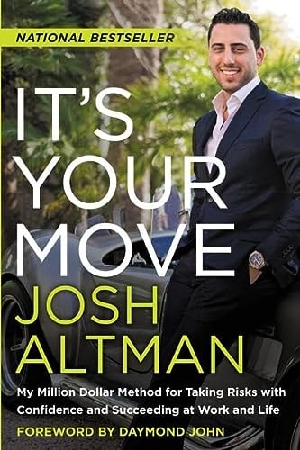 It's Your Move My Million Dollar Method for Taking Risks with Confidence and Succeeding at Work and Life by Josh Altman