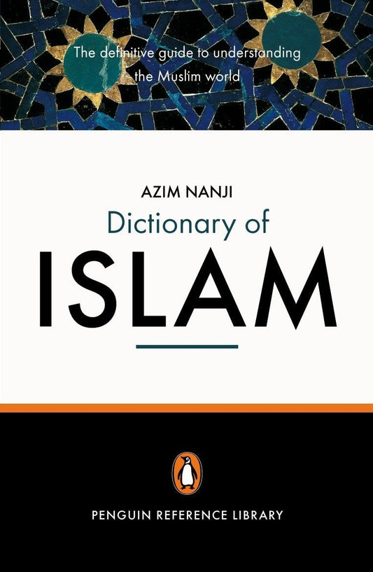 The Penguin Dictionary of Islam: The Definitive Guide to Understanding the Muslim World by Azim Nanji - USED
