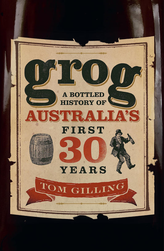 Grog A Bottled History of Australia's First 30 Years by Tom Gilling - USED