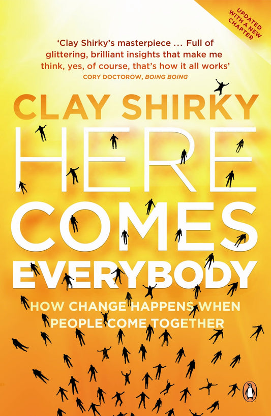 Here Comes Everybody How Change Happens when People Come Together by Clay Shirky