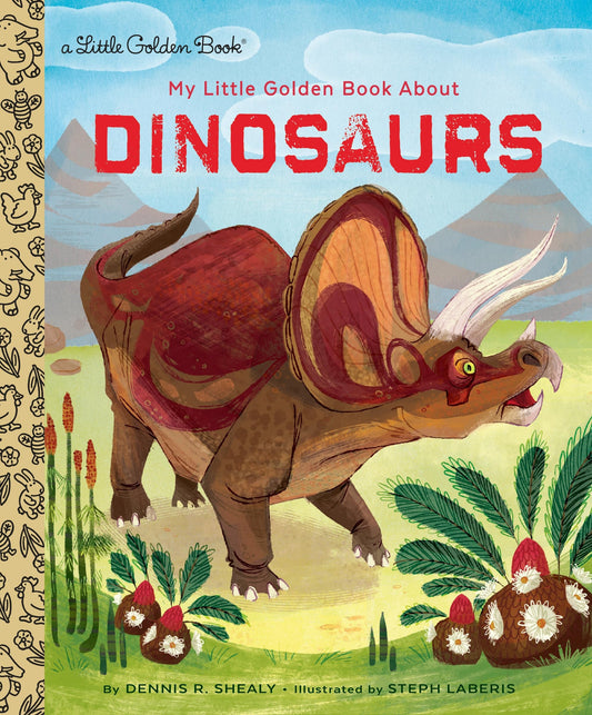 My Little Golden Book About Dinosaurs by Dennis R. Shealy Random House Children's Books