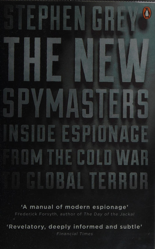 The New Spymasters Inside Espionage from the Cold War to Global Terror by Stephen Grey