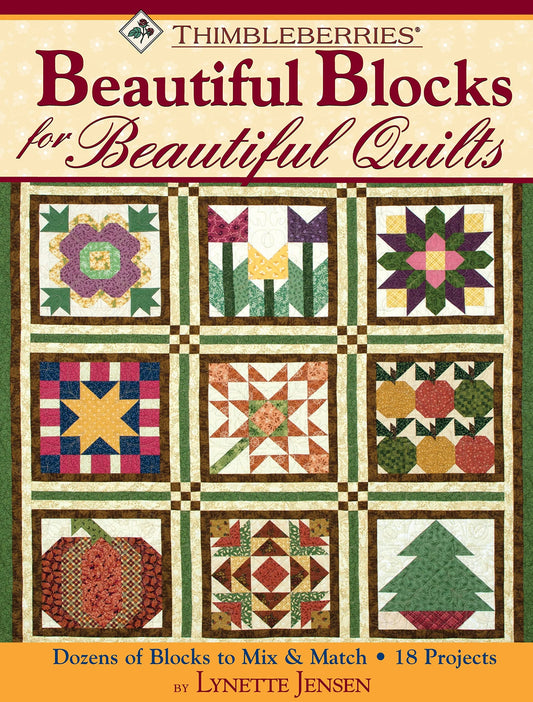 Thimbleberries Beautiful Blocks for Beautiful Quilts Dozens of Blocks to Mix and Match * 18 Projects by Lynette Jensen