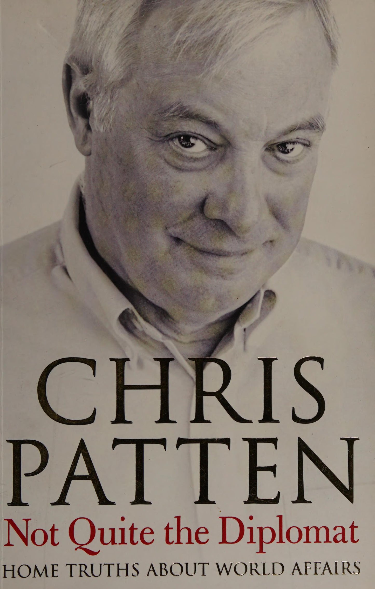 Not Quite the Diplomat: Home Truths About World Affairs by Chris Patten PENGUIN PUTNAM * TRADE