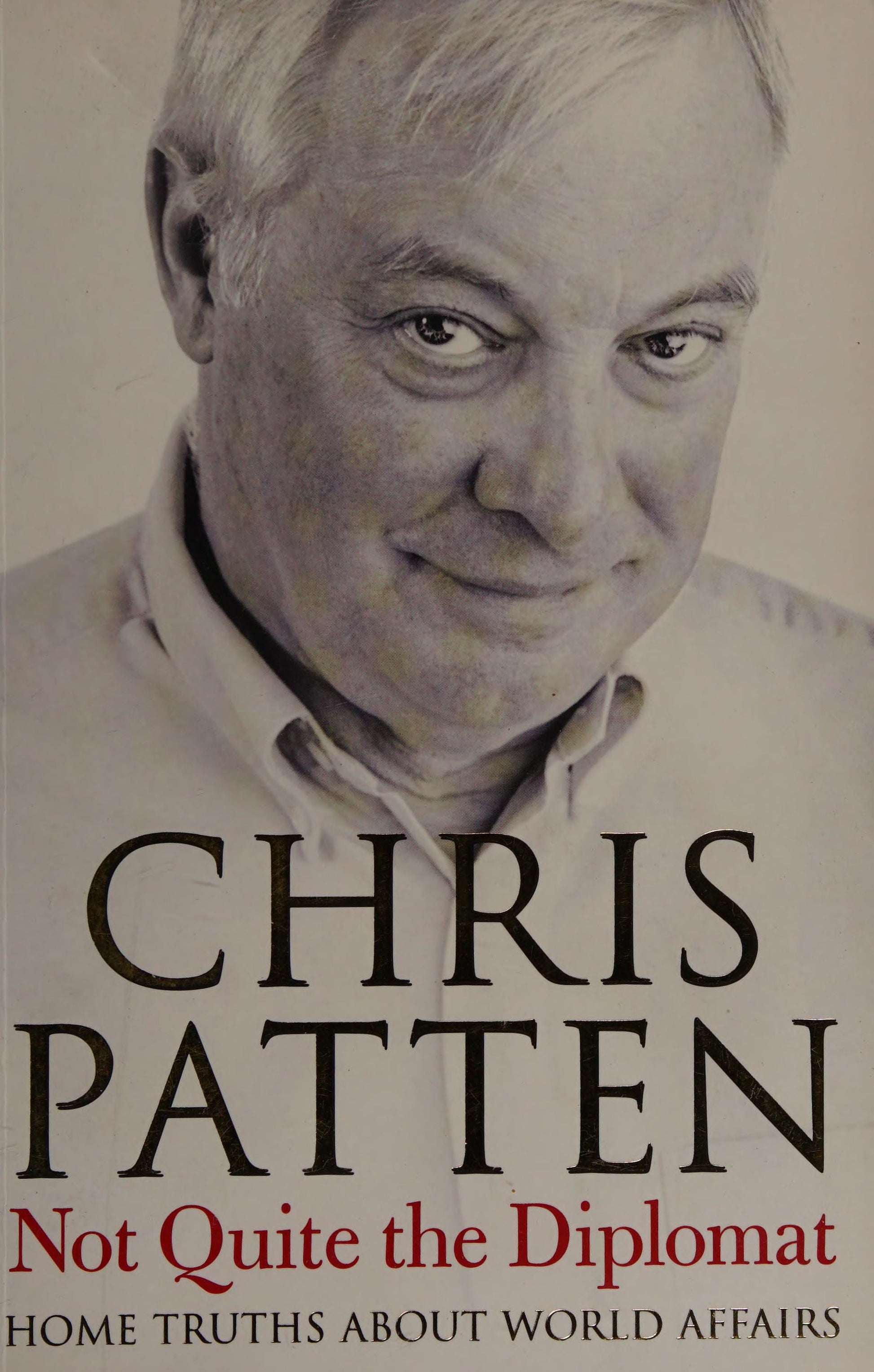 Not Quite the Diplomat: Home Truths About World Affairs by Chris Patten PENGUIN PUTNAM * TRADE