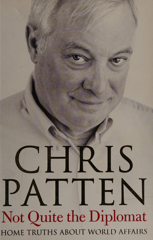Not Quite the Diplomat: Home Truths About World Affairs by Chris Patten PENGUIN PUTNAM * TRADE