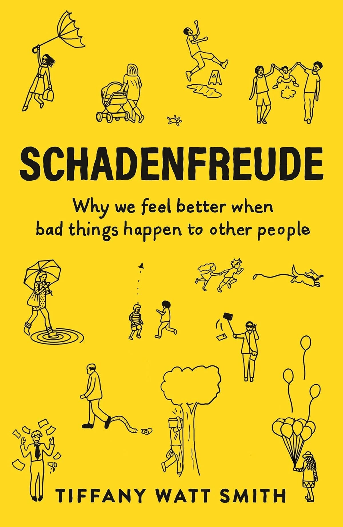 Schadenfreude Why We Feel Better When Bad Things Happen to Other People by Tiffany Watt Smith
