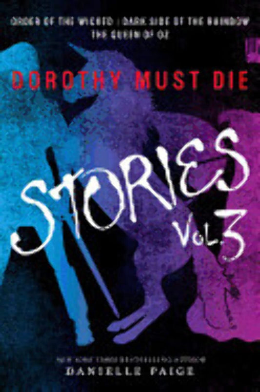 Dorothy Must Die Stories Volume 3 Order of the Wicked, Dark Side of the Rainbow, The Queen of Oz by Danielle Paige
