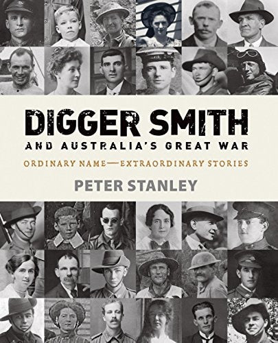 Digger Smith and Australia's Great War Ordinary Name - Extraordinary Stories by Peter Stanley - USED