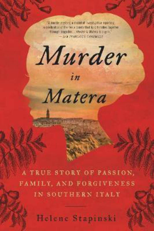 Murder In Matera A True Story of Passion, Family, and Forgiveness in Southern Italy by Helene Stapinski