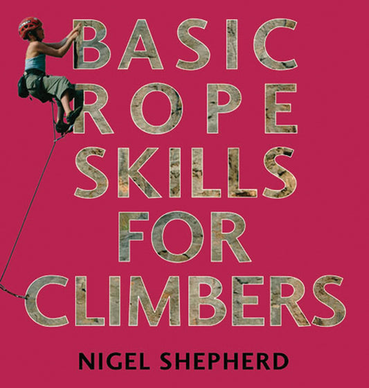 Basic Rope Skills for Climbers by Nigel Shepherd