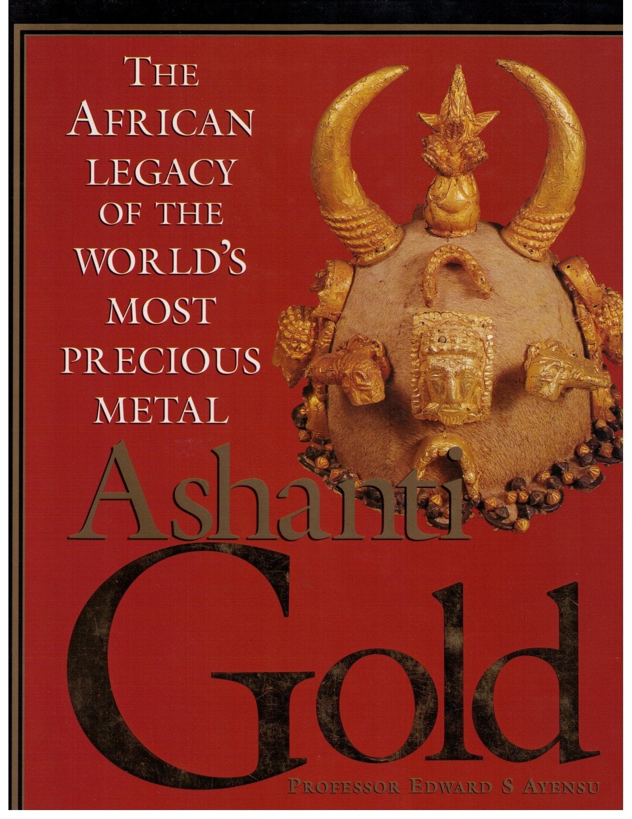 Ashanti gold: The African legacy of the world's most precious metal by Edward S. Ayensu