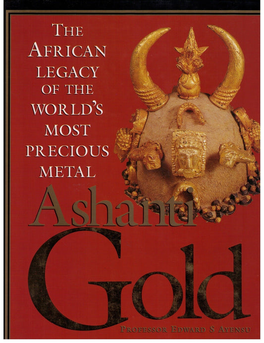 Ashanti gold: The African legacy of the world's most precious metal by Edward S. Ayensu