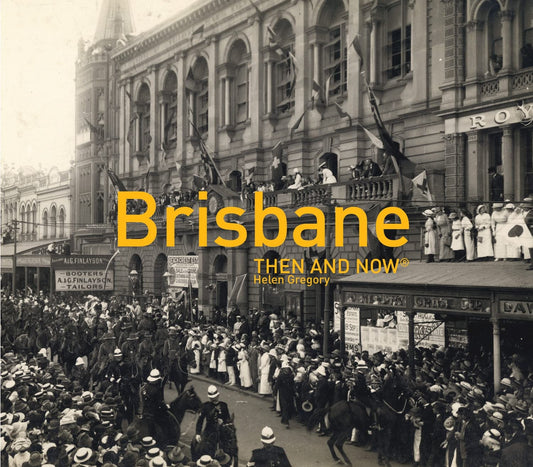 Brisbane Then and Now by Helen Gregory