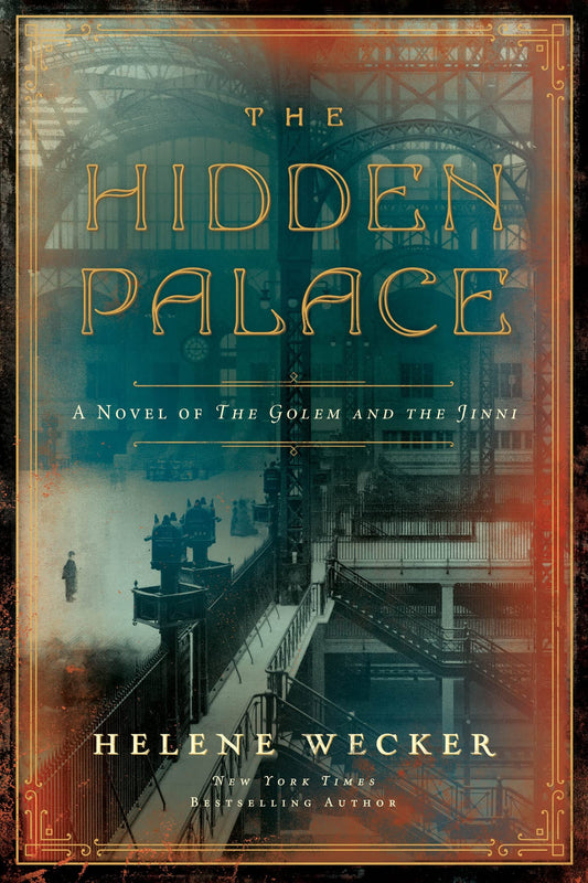 The Hidden Palace A Novel of the Golem and the Jinni by Helene Wecker