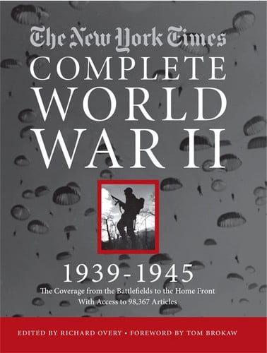 NEW YORK TIMES COMPLETE WORLD WAR II: All the Coverage from the Battlefields and the Home Front by The New York Times - USED