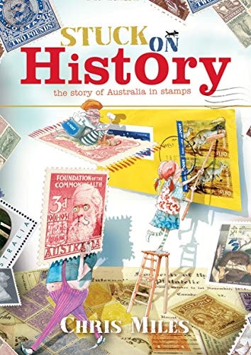Stuck on History The Story of Australia in Stamps by Christopher James Miles