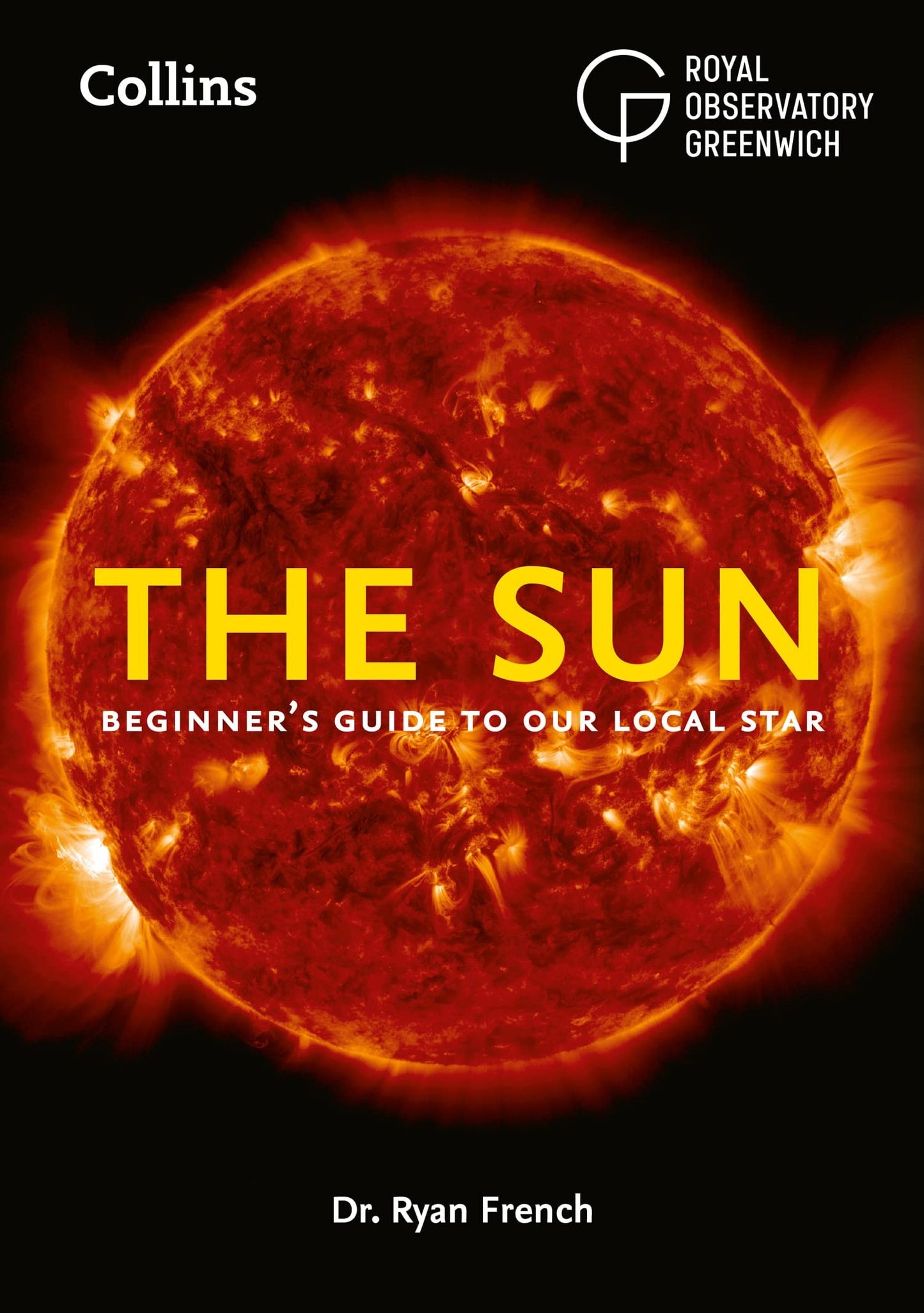 The Sun A Beginner's Guide to Our Closest Star by Ryan French,Collins Astronomy,Royal Observatory Greenwich
