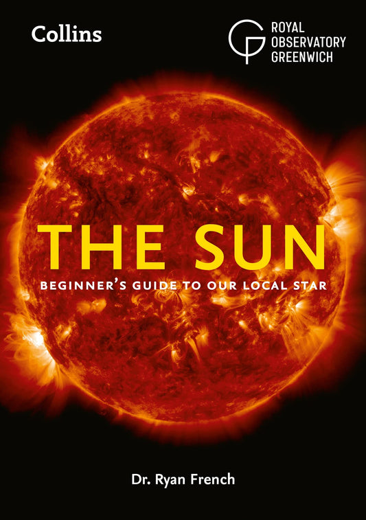 The Sun A Beginner's Guide to Our Closest Star by Ryan French,Collins Astronomy,Royal Observatory Greenwich