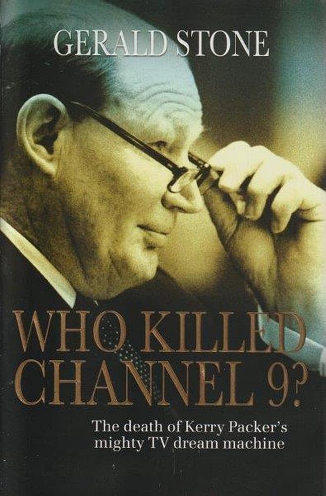 WHO KILLED CHANNEL 9? :The Death of Kerry Packer's Mighty TV Dream Machine by Gerald Stone - USED